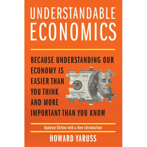 Understandable Economics: Because Understanding Our Economy Is Easier Than You Think and More Important Than You Know - Paperback - iShook Books
