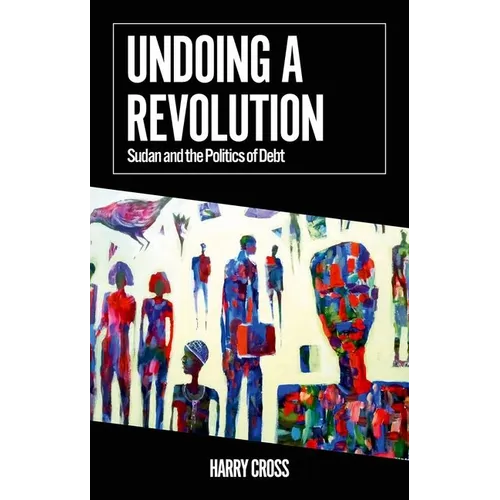Undoing a Revolution: Sudan and the Politics of Debt - Paperback - iShook Books