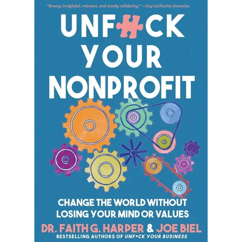 Unfuck Your Nonprofit: Change the World Without Losing Your Mind or Values - Paperback - iShook Books