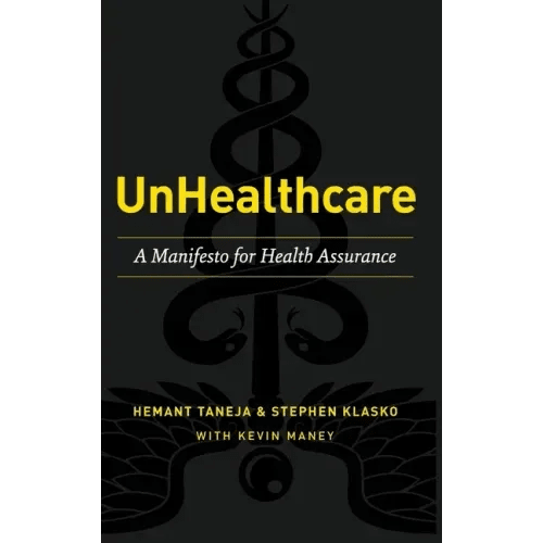 UnHealthcare: A Manifesto for Health Assurance - Hardcover - iShook Books