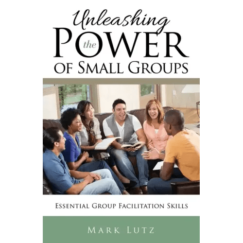 Unleashing the Power of Small Groups: Essential Group Facillitation Skills - Paperback - iShook Books