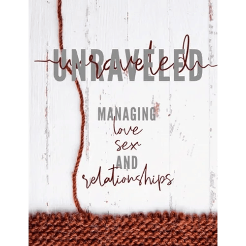 Unraveled: Managing Love, Sex and Relationships - Paperback - iShook Books