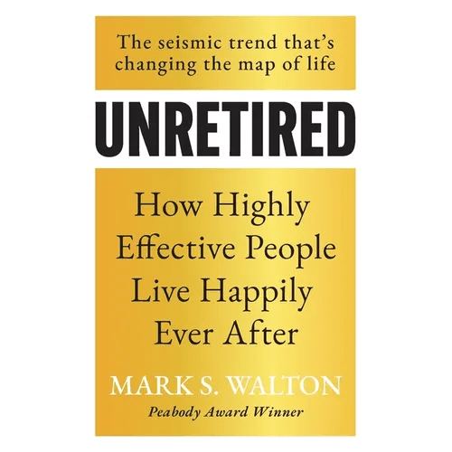 Unretired: How Highly Effective People Live Happily Ever After - Paperback - iShook Books