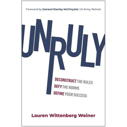 Unruly: Deconstruct the Rules, Defy the Norms, and Define Your Success - Hardcover - iShook Books