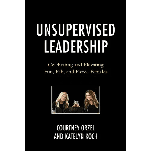 Unsupervised Leadership: Celebrating and Elevating Fun, Fab, and Fierce Females - Paperback - iShook Books