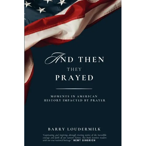 And Then They Prayed: Moments in American History Impacted By Prayer