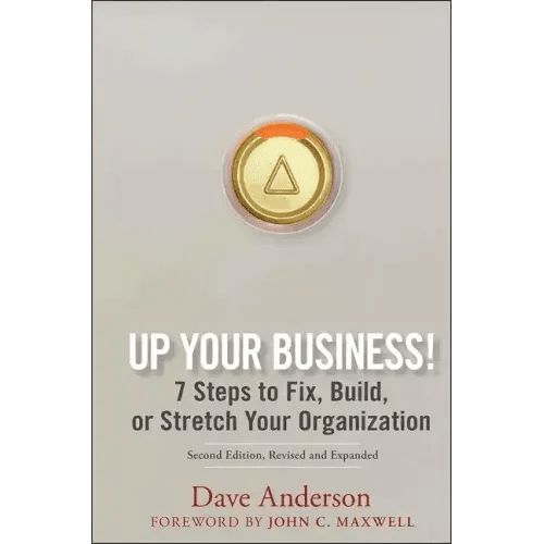 Up Your Business!: 7 Steps to Fix, Build, or Stretch Your Organization - Hardcover - iShook Books