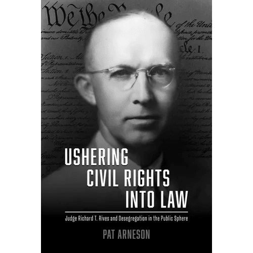 Ushering Civil Rights Into Law: Judge Richard T. Rives and Desegregation in the Public Sphere - Paperback - iShook Books