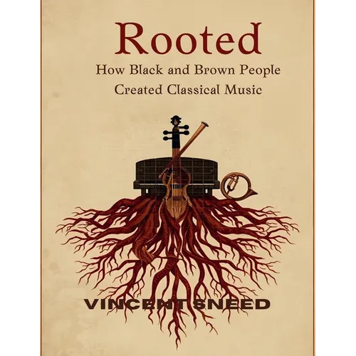 Rooted: How Black and Brown People Created Classical Music