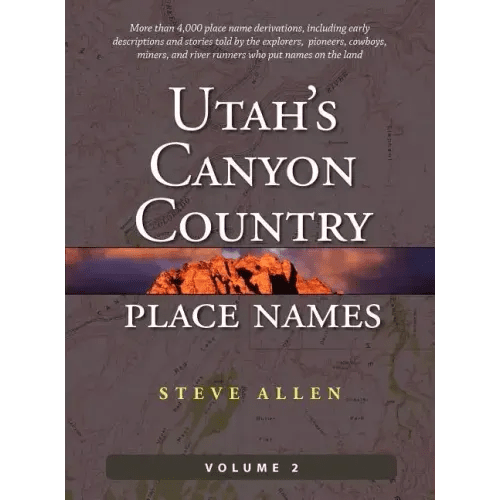 Utah's Canyon Country Place Names, Vol. 2 - Hardcover - iShook Books