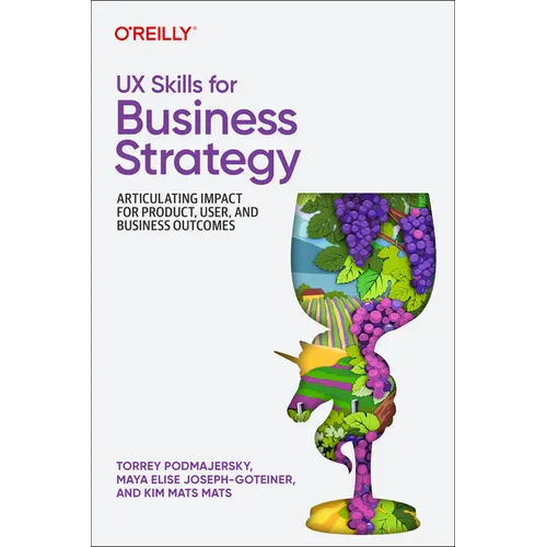UX Skills for Business Strategy: Articulating Impact for Product, User, and Business Outcomes - Paperback - iShook Books