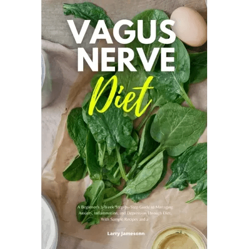 Vagus Nerve Diet: A Beginner's 3 - Week Step - by - Step Guide to Managing Anxiety, Inflammation, and Depression Through Diet, With Sample Recipes and a Mea - Paperback - iShook Books