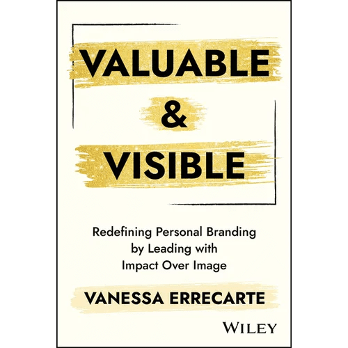 Valuable and Visible: Redefining Personal Branding by Leading with Impact Over Image - Hardcover - iShook Books
