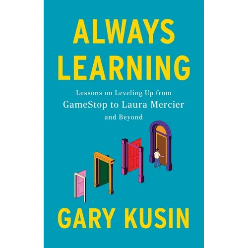 Always Learning: Lessons on Leveling Up, from GameStop to Laura Mercier and Beyond