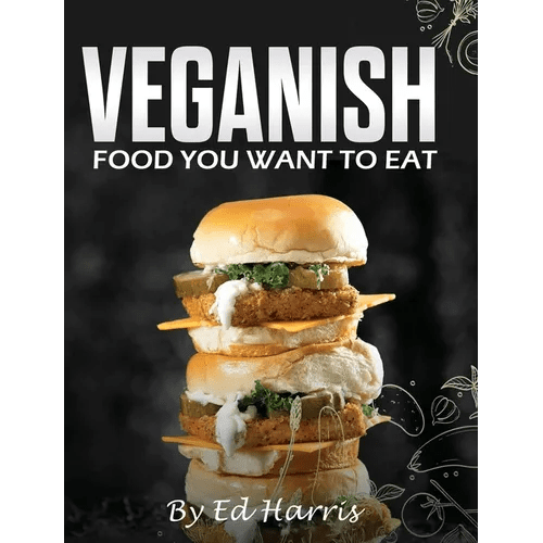 Veganish, Food You Want to Eat - Hardcover - iShook Books