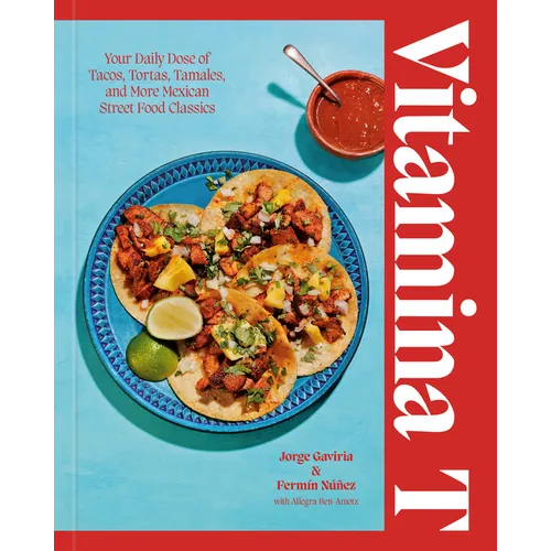 Vitamina T: Your Daily Dose of Tacos, Tortas, Tamales, and More Mexican Street Food Classics - Hardcover - iShook Books