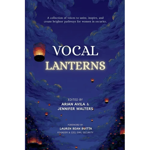 Vocal Lanterns: A Collection of Voices to Unite, Inspire, and Create Brighter Pathways for Women in Security - Paperback - iShook Books