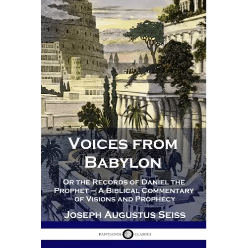 Voices from Babylon: Or the Records of Daniel the Prophet - A Biblical Commentary of Visions and Prophecy - Paperback - iShook Books
