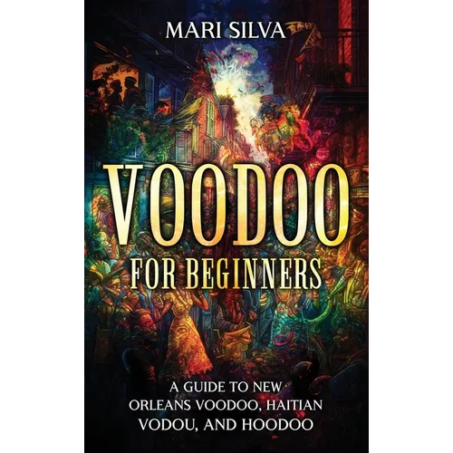 Voodoo for Beginners: A Guide to New Orleans Voodoo, Haitian Vodou, and Hoodoo - Hardcover - iShook Books