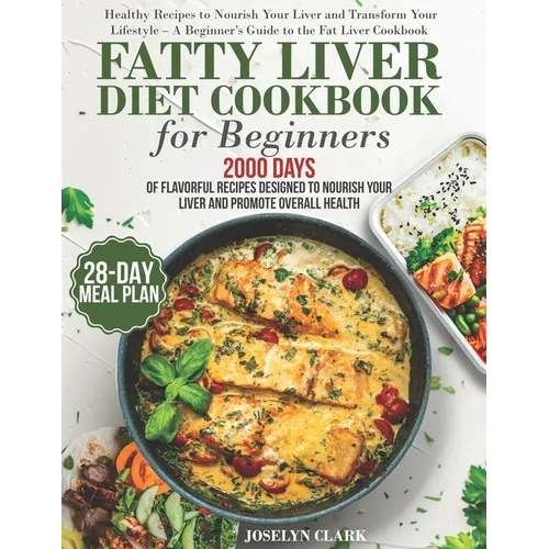 Fatty Liver Diet Cookbook: 2000 Days of Healthy & Reversal Everyday Recipes for Beginners & Experienced Guide to Improve Cleanse Detox and Suppor