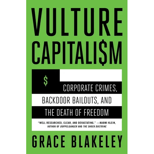 Vulture Capitalism: Corporate Crimes, Backdoor Bailouts, and the Death of Freedom /]Cby Grace Blakeley - Paperback - iShook Books