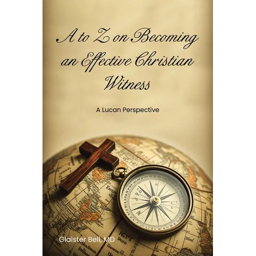 A to Z on Becoming an Effective Christian Witness: A Lucan Perspective