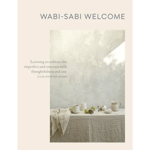 Wabi - Sabi Welcome: Learning to Embrace the Imperfect and Entertain with Thoughtfulness and Ease - Hardcover - iShook Books
