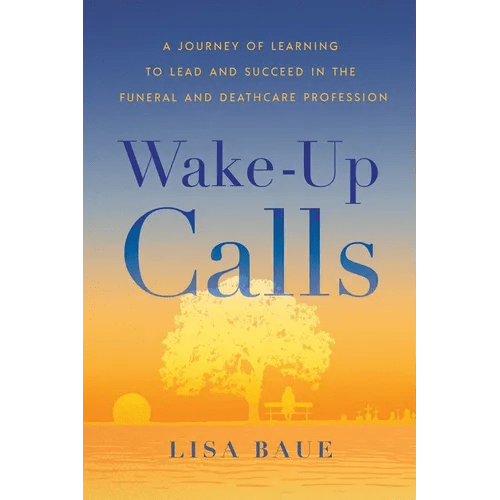 Wake - Up Calls: A Journey of Learning to Lead and Succeed in the Funeral and Deathcare Profession - Paperback - iShook Books