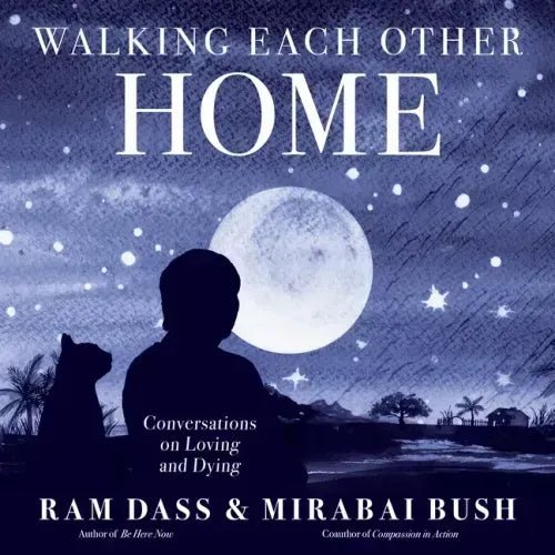 Walking Each Other Home: Conversations on Loving and Dying - Paperback - iShook Books