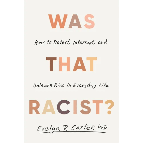 Was That Racist?: How to Detect, Interrupt, and Unlearn Bias in Everyday Life - Hardcover - iShook Books
