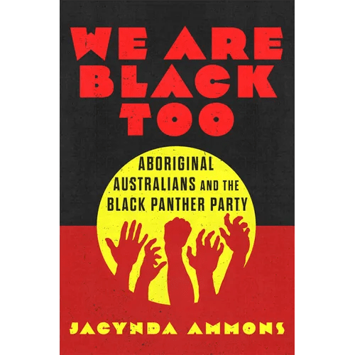 We Are Black Too: Aboriginal Australians and the Black Panther Party - Hardcover - iShook Books