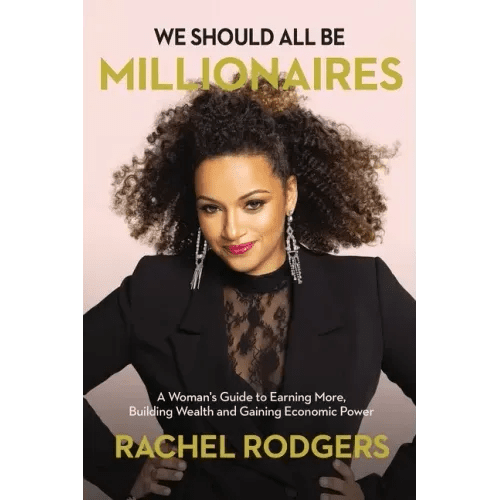 We Should All Be Millionaires: A Woman's Guide to Earning More, Building Wealth, and Gaining Economic Power /]Crachel Rodgers - Paperback - iShook Books