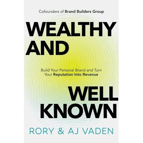 Wealthy and Well - Known: Build Your Personal Brand and Turn Your Reputation Into Revenue - Hardcover - iShook Books