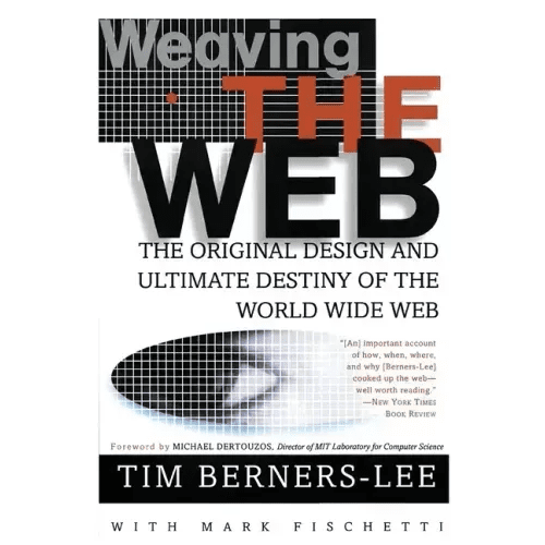 Weaving the Web: The Original Design and Ultimate Destiny of the World Wide Web - Paperback - iShook Books