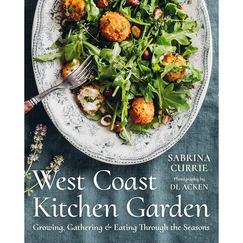 West Coast Kitchen Garden: Growing, Gathering, and Eating Through the Seasons - Hardcover - iShook Books