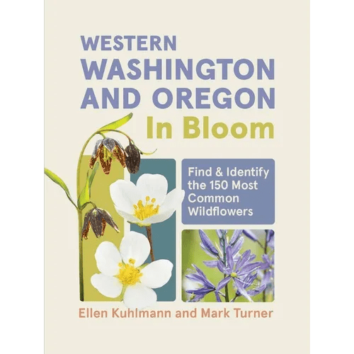 Western Washington and Oregon in Bloom: Find and Identify the 150 Most Common Wildflowers - Paperback - iShook Books