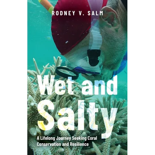 Wet and Salty: A Lifelong Journey Seeking Coral Conservation and Resilience - Paperback - iShook Books