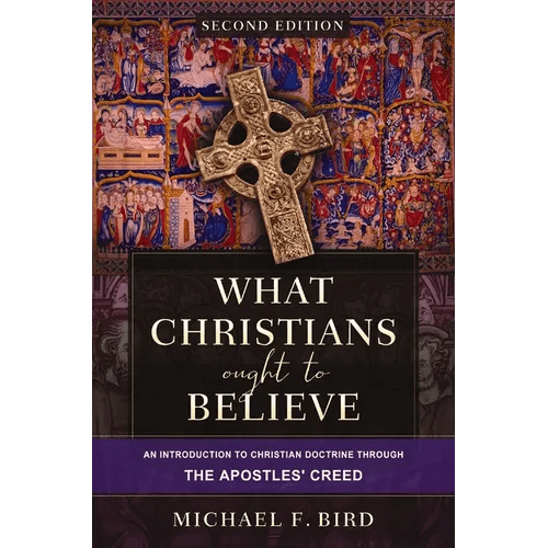 What Christians Ought to Believe, Second Edition: An Introduction to Christian Doctrine Through the Apostles' Creed - Hardcover - iShook Books