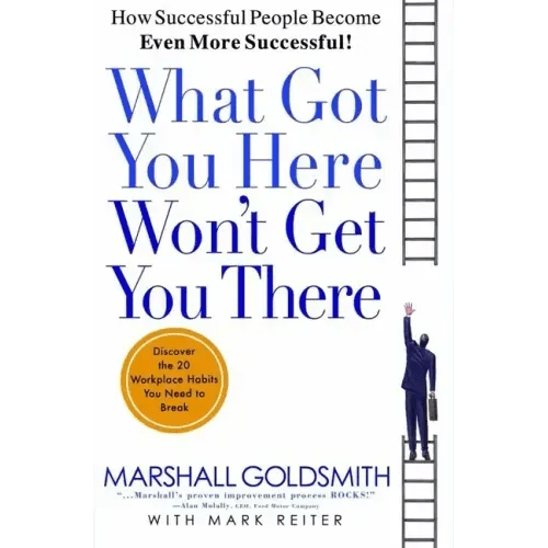 What Got You Here Won't Get You There: How Successful People Become Even More Successful - Hardcover - iShook Books