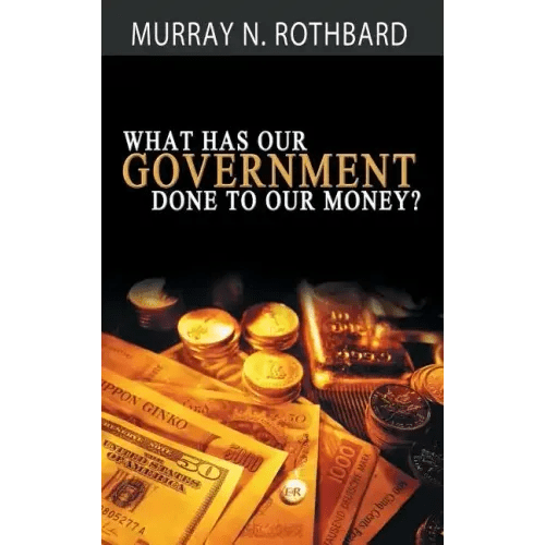 What Has Government Done to Our Money? - Hardcover - iShook Books
