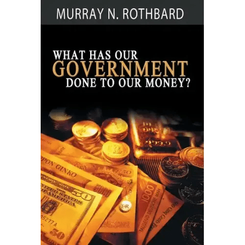 What Has Government Done to Our Money? - Paperback - iShook Books