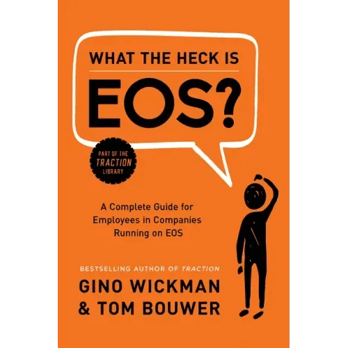 What the Heck Is Eos?: A Complete Guide for Employees in Companies Running on EOS - Hardcover - iShook Books