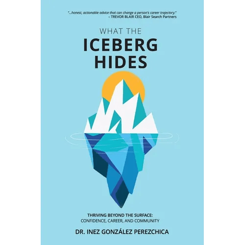What the Iceberg Hides - Thriving Beyond the Surface: Confidence, Career, and Community - Paperback - iShook Books