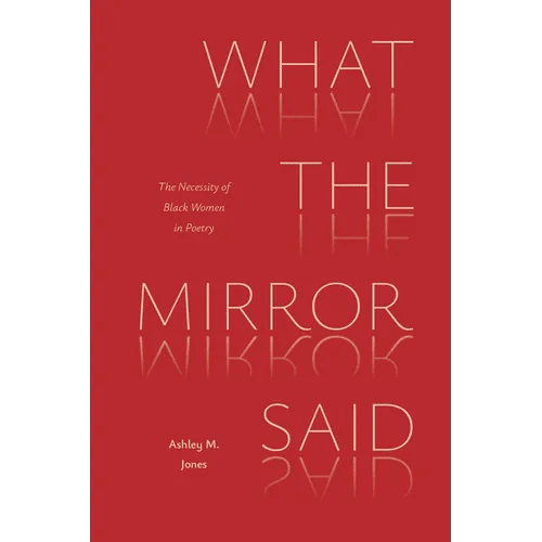 What the Mirror Said: The Necessity of Black Women in Poetry - Paperback - iShook Books