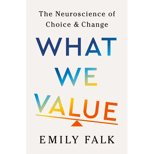 What We Value: The Neuroscience of Choice and Change - Hardcover - iShook Books