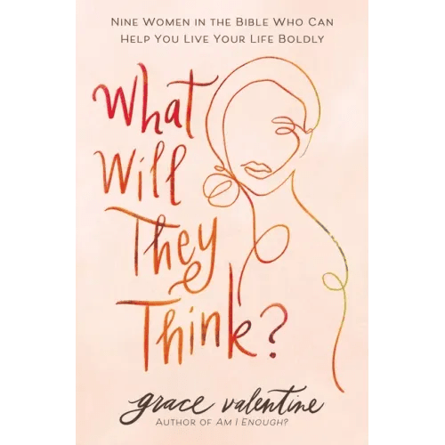 What Will They Think?: Nine Women in the Bible Who Can Help You Live Your Life Boldly - Paperback - iShook Books