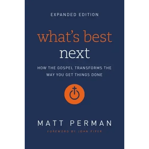 What's Best Next: How the Gospel Transforms the Way You Get Things Done - Paperback - iShook Books