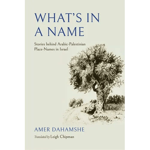 What's in a Name: Stories behind Arabic - Palestinian Place - Names in Israel - Paperback - iShook Books