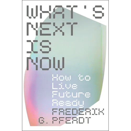 What's Next Is Now: How to Live Future Ready - Hardcover - iShook Books