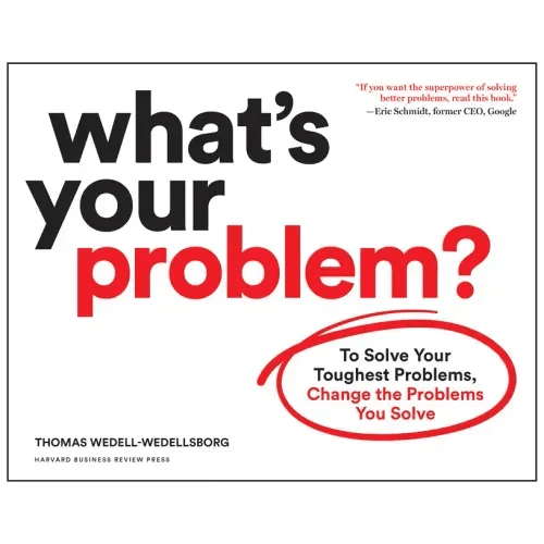 What's Your Problem?: To Solve Your Toughest Problems, Change the Problems You Solve - Paperback - iShook Books